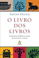 O LIVRO DOS LIVROS: AS HISTORIAS DA BIBLIA CONTADAS DE FORMA LEVE E CRIATIVA