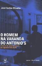 O HOMEM NA VARANDA DO ANTONIO'S: CRONICAS DA BOEMIA CARIOCA NOS AGITADOS ANOS 60/70
