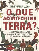 QUE ACONTECEU NA TERRA, O?: A HISTORIA DO PLANETA, DA VIDA & DAS CIVILIZAÇOES, DO BIG BANG ATE HOJE