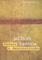 JACQUES DERRIDA: PENSAR A DESCONSTRUÇAO