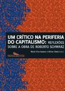 UM CRITICO NA PERIFERIA DO CAPITALISMO: REFLEXOES SOBRE A OBRA DE ROBERTO SCHWARZ