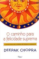 O CAMINHO PARA A FELICIDADE SUPREMA: SETE CHAVES PARA UMA JORNADA DE ALEGRIA E ILUMINAÇAO