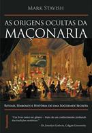 AS ORIGENS OCULTAS DA MAÇONARIA: RITUAIS, SIMBOLOS E HISTORIA DE UMA SOCIEDADE SECRETA