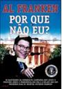 POR QUE NAO EU?: OS BASTIDORES DA CONSTRUÇAO E DESCONSTRUÇAO DO PRESIDENTE FRANKEN