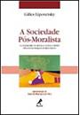 A  SOCIEDADE POS-MORALISTA: O CREPUSCULO DO DEVER E A ETICA INDOLOR DOS NOVOS TEMPOS DEMOCRATICOS