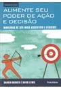 AUMENTE SEU PODER DE AÇAO E DECISAO: MANEIRAS DE SER MAIS ASSERTATIVO E EFICIENTE