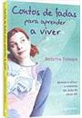 CONTOS DE FADAS PARA APRENDER A VIVER: APRENDA A UTILIZAR A SABEDORIA DAS FADAS DO SECULO XXI