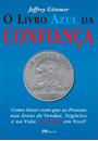 O LIVRO AZUL DA CONFIANÇA: COMO FAZER COM QUE AS PESSOAS NAS AREAS DE VENDAS, NEGOCIOS E NA VIDA CONFIEM EM VOCE!