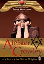 ALEISTER CROWLEY E A PRATICA DO DIARIO MAGICO