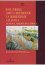 SONS, FORMAS, CORES E MOVIMENTOS NA MODERNIDADE ATLANTICA: EUROPA, AMERICAS E AFRICAS