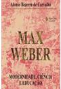 MAX WEBER: MODERNIDADE, CIENCIA E EDUCAÇAO