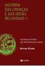 HISTORIA DAS CRENÇAS E DAS IDEIAS RELIGIOSAS VOL. I: DA IDADE DA PEDRA AOS MISTERIOS DE ELEUSIS