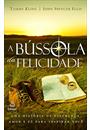A BUSSOLA DA FELICIDADE: UMA HISTORIA DE ESPERANÇA, AMOR E FE PARA INSPIRAR VOCE