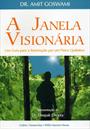 A JANELA VISIONARIA: UM GUIA PARA A ILUMINAÇAO POR UM FISICO QUANTICO