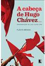 A CABEÇA DE HUGO CHAVEZ