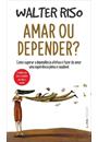 AMAR OU DEPENDER?: COMO SUPERAR A DEPENDENCIA AFETIVA E FAZER DO AMOR UMA EXPERIENCIA
