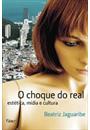O CHOQUE DO REAL: ESTETICA, MIDIA E CULTURA