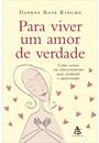 PARA VIVER UM AMOR DE VERDADE: COMO TORNAR SEU RELACIONAMENTO MAIS PROFUNDO E APAIXONADO