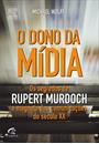 O DONO DA MIDIA: OS SEGREDOS DE RUPER MURDOCH, O MAGNATA DAS COMUNICAÇOES DO SECULO XX