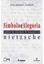 SIMBOLO E ALEGORIA: A GENESE DA CONCEPÇAO DA LINGUAGEM EM NIETZSCHE