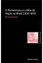 ROMANTISMO E A IDEIA DE NAÇAO NO BRASIL (1830-1870) COL. TEMAS BRASILEIROS