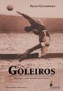 GOLEIROS: HEROIS E ANTI-HEROIS DA CAMISA 1