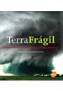 TERRA FRAGIL: O QUE ESTA ACONTECENDO COM O NOSSO PLANETA?