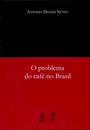 O PROBLEMA DO CAFE NO BRASIL