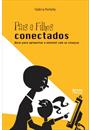 PAIS E FILHOS CONECTADOS: DICAS PARA APROVEITAR A INTERNET COM AS CRIANÇAS
