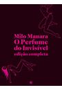 O PERFUME DO INVISIVEL: EDIÇAO COMPLETA