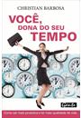 VOCE, DONA DO SEU TEMPO: COMO SER MAIS PRODUTIVA E TER MAIS QUALIDADE DE VIDA