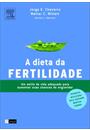 A DIETA DA FERTILIDADE: UM ESTILO DE VIDA ADEQUADO PARA AUMENTAR SUAS CHANCES DE ENGRAVIDAR