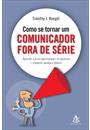 COMO SE TORNAR UM COMUNICADOR FORA DE SERIE