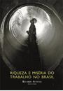 RIQUEZA E MISERIA DO TRABALHO NO BRASIL