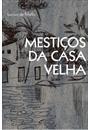 MESTIÇOS DA CASA VELHA