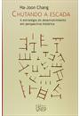 CHUTANDO A ESCADA: A ESTRATEGIA DO DESENVOLVIMENTO EM PERSPECTIVA HISTORICA