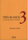 TRES RUSSOS E COMO ME TORNEI UM ESCRITOR