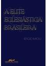 A ELITE ECLESIASTICA BRASILEIRA: 1890-1930