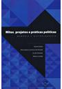 MITOS, PROJETOS E PRATICAS POLITICAS: MEMORIA E HISTORIOGRAFIA