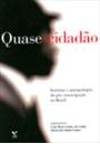 QUASE-CIDADAO: HISTORIAS E ANTROPOLOGIA DA POS-EMANCIPAÇAO NO BRASIL