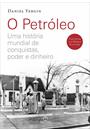 O PETROLEO: UMA HISTORIA MUNDIAL DE CONQUISTAS, PODER E DINHEIRO