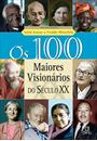 OS 100 MAIORES VISIONARIOS DO SECULO XX