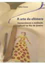 ARTE DO EFEMERO: CARNAVALESCOS E MEDIAÇAO CULTURAL DO RIO DE JANEIRO