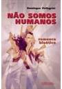 NAO SOMOS HUMANOS