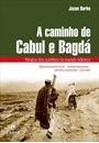 A CAMINHO DE CABUL E BAGDA: RELATOS DOS CONFLITOS NO MUNDO ISLAMICO