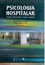 PSICOLOGIA HOSPITALAR: TEORIA, APLICAÇOES E CASOS CLINICOS