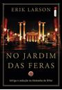 NO JARDIM DAS FERAS: INTRIGA E SEDUÇAO NA ALEMANHA DE HITLER