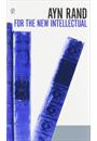 FOR THE NEW INTELLECTUAL: THE PHILOSOPHY OF AYN RAND