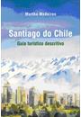 SANTIAGO DO CHILE: GUIA TURISTICO DESCRITIVO