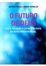 O FUTURO DE DEUS: ETICA, RELIGIAO E ESPIRITUALIDADE NA NOVA ORDEM MUNDIAL
